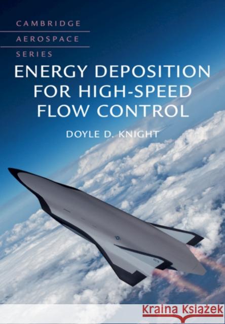 Energy Deposition for High-Speed Flow Control Doyle D. Knight 9781107123052 Cambridge University Press