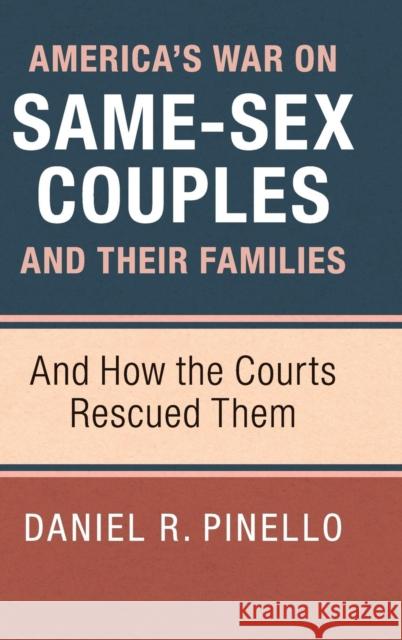 America's War on Same-Sex Couples and Their Families: And How the Courts Rescued Them Pinello, Daniel R. 9781107123595 Cambridge University Press