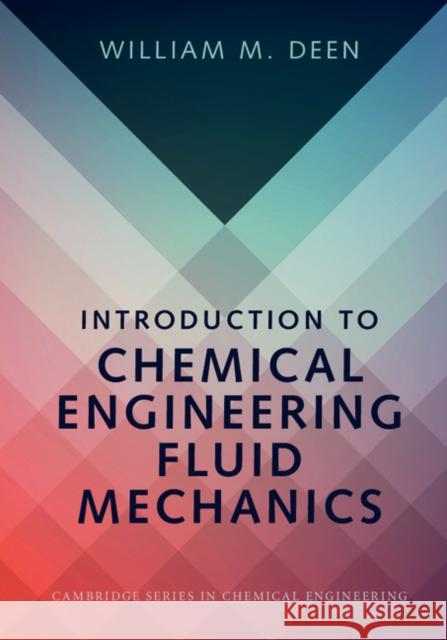 Introduction to Chemical Engineering Fluid Mechanics William M. Deen 9781107123779 Cambridge University Press