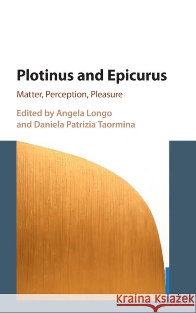 Plotinus and Epicurus: Matter, Perception, Pleasure Angela Longo Daniela P. Taormina 9781107124219 Cambridge University Press