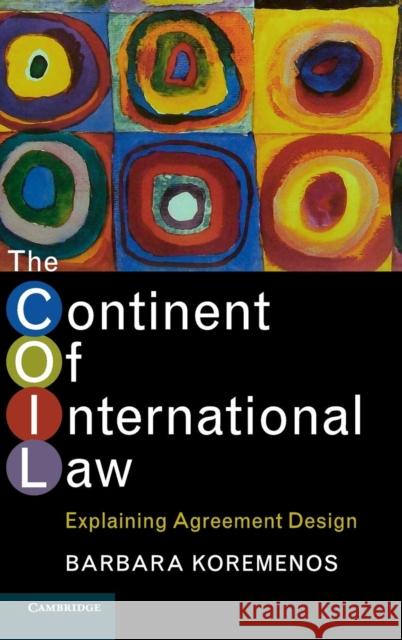 The Continent of International Law: Explaining Agreement Design Koremenos, Barbara 9781107124233
