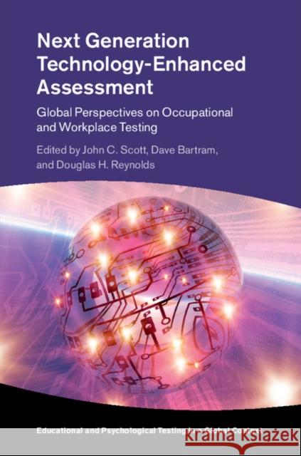 Next Generation Technology-Enhanced Assessment: Global Perspectives on Occupational and Workplace Testing John C. Scott David Bartram Doug H. Reynolds 9781107124363 Cambridge University Press