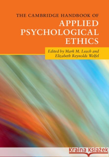 The Cambridge Handbook of Applied Psychological Ethics Mark M. Leach Elizabeth Reynolds Welfel 9781107124547