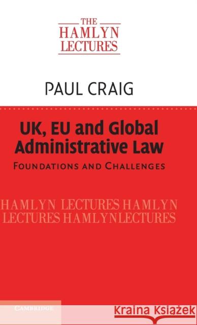 Uk, Eu and Global Administrative Law: Foundations and Challenges Craig, Paul 9781107125124 Cambridge University Press