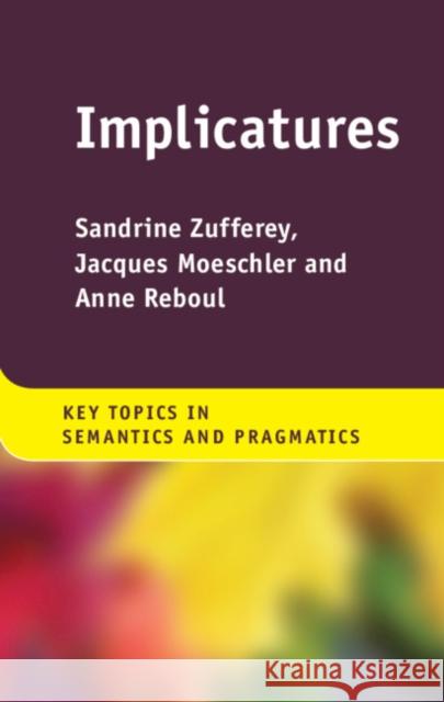 Implicatures Sandrine Zufferey Jacques Moeschler Anne Reboul 9781107125650 Cambridge University Press