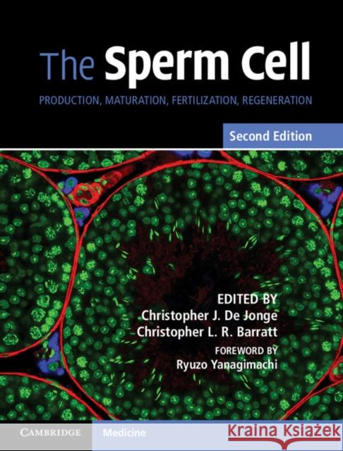 The Sperm Cell: Production, Maturation, Fertilization, Regeneration Christopher J. d Christopher L. R. Barratt Ryuzo Yanagimachi 9781107126329 Cambridge University Press
