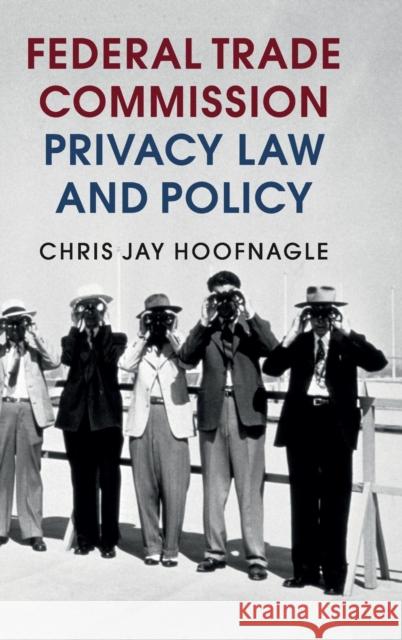 Federal Trade Commission Privacy Law and Policy Chris J. Hoofnagle 9781107126787