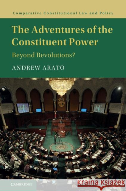 The Adventures of the Constituent Power: Beyond Revolutions? Arato, Andrew 9781107126794