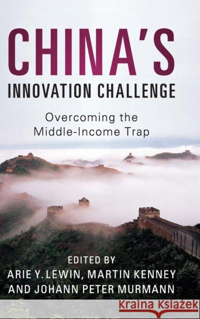 China's Innovation Challenge: Overcoming the Middle-Income Trap Lewin, Arie Y. 9781107127128