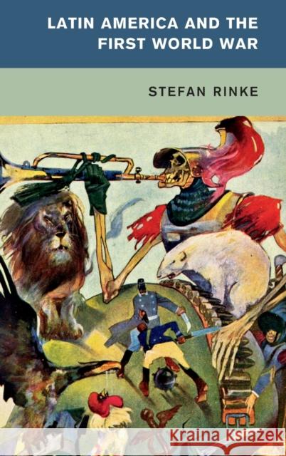 Latin America and the First World War Stefan Rinke 9781107127203 Cambridge University Press