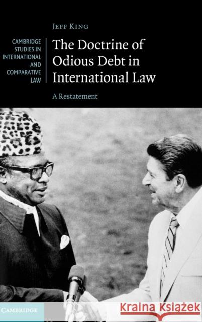 The Doctrine of Odious Debt in International Law: A Restatement King, Jeff 9781107128019 Cambridge University Press