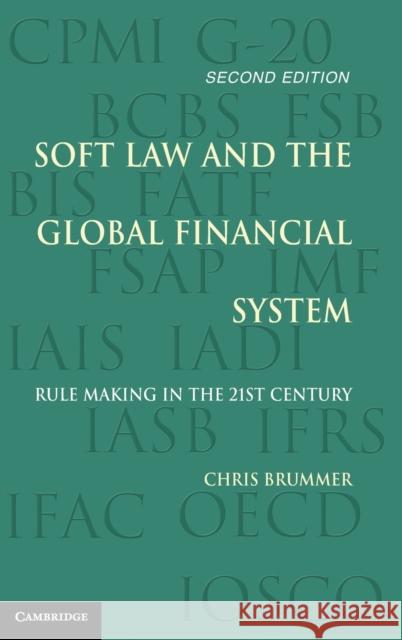 Soft Law and the Global Financial System: Rule Making in the 21st Century Christopher Brummer 9781107128637 Cambridge University Press