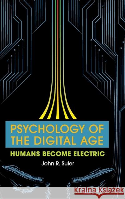 Psychology of the Digital Age: Humans Become Electric Suler, John R. 9781107128743 Cambridge University Press