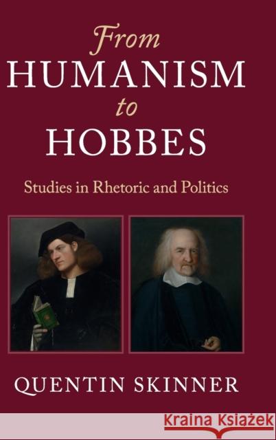From Humanism to Hobbes: Studies in Rhetoric and Politics Skinner, Quentin 9781107128859