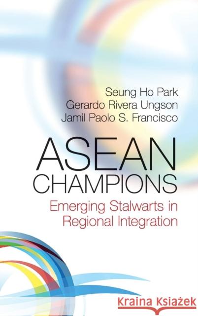 ASEAN Champions: Emerging Stalwarts in Regional Integration Park, Seung Ho 9781107129009