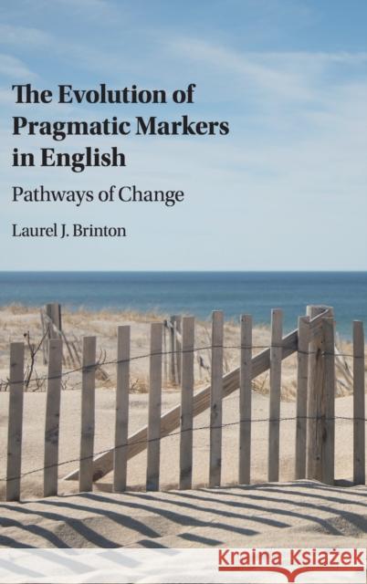 The Evolution of Pragmatic Markers in English: Pathways of Change Brinton, Laurel J. 9781107129054 Cambridge University Press