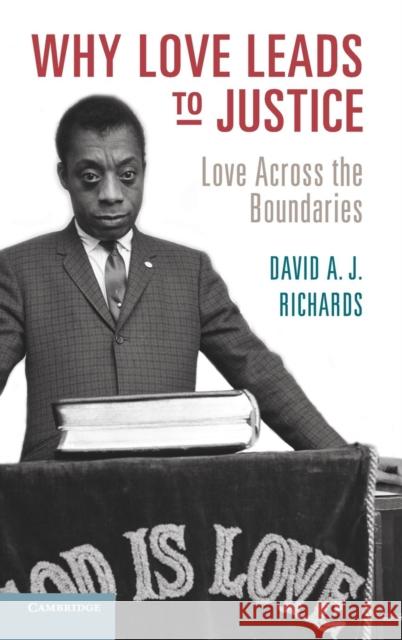 Why Love Leads to Justice: Love Across the Boundaries Richards, David A. J. 9781107129108 Cambridge University Press