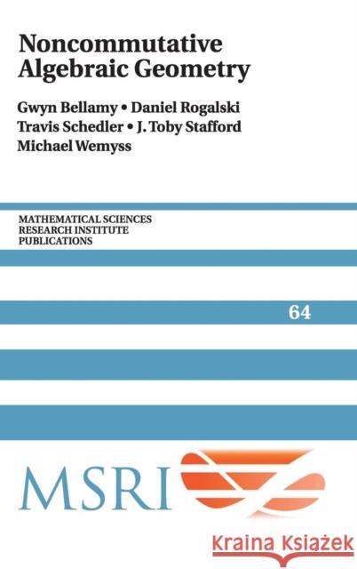 Noncommutative Algebraic Geometry Gwyn Bellamy (University of Glasgow), Daniel Rogalski (University of California, San Diego), Travis Schedler (Imperial C 9781107129542 Cambridge University Press