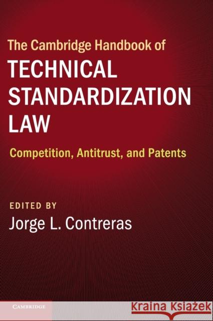 The Cambridge Handbook of Technical Standardization Law: Competition, Antitrust, and Patents Jorge L. Contreras 9781107129665 Cambridge University Press