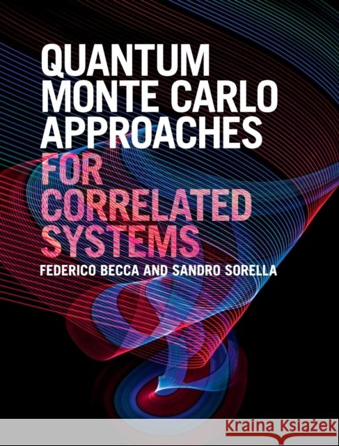 Quantum Monte Carlo Approaches for Correlated Systems Federico Becca Sandro Sorella 9781107129931