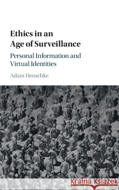 Ethics in an Age of Surveillance Henschke, Adam 9781107130012 Cambridge University Press
