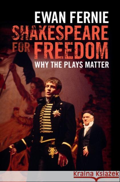 Shakespeare for Freedom: Why the Plays Matter Ewan Fernie   9781107130852