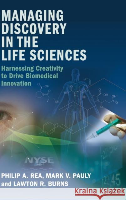 Managing Discovery in the Life Sciences: Harnessing Creativity to Drive Biomedical Innovation Rea, Philip A. 9781107130906 Cambridge University Press