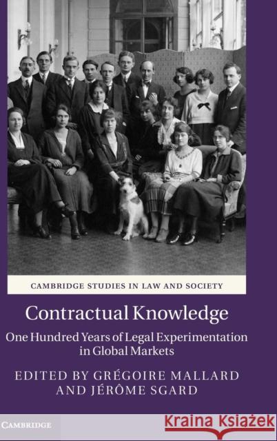 Contractual Knowledge: One Hundred Years of Legal Experimentation in Global Markets Mallard, Grégoire 9781107130913
