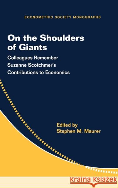 On the Shoulders of Giants: Colleagues Remember Suzanne Scotchmer's Contributions to Economics Maurer, Stephen M. 9781107131163 Cambridge University Press