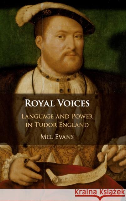 Royal Voices: Language and Power in Tudor England Mel Evans 9781107131217 Cambridge University Press