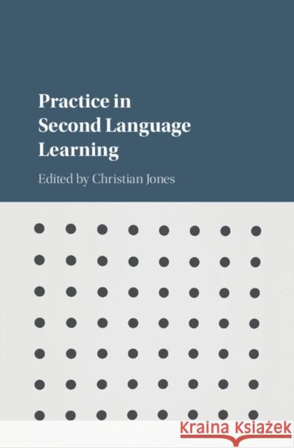 Practice in Second Language Learning Christian Jones 9781107131224 Cambridge University Press