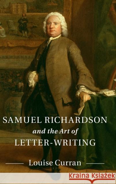 Samuel Richardson and the Art of Letter-Writing Louise Curran 9781107131514