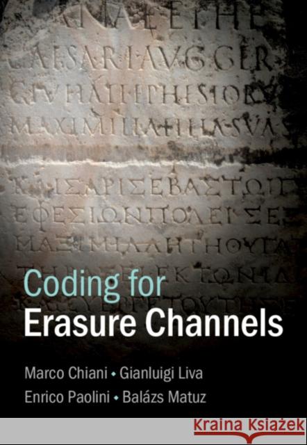 Coding for Erasure Channels Balazs (Huawei Munich Research Center) Matuz 9781107131552