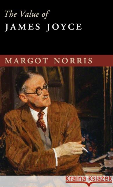 The Value of James Joyce Margot Norris   9781107131927