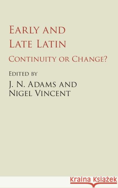 Early and Late Latin: Continuity or Change? J. N. Adams Nigel Vincent 9781107132252 Cambridge University Press