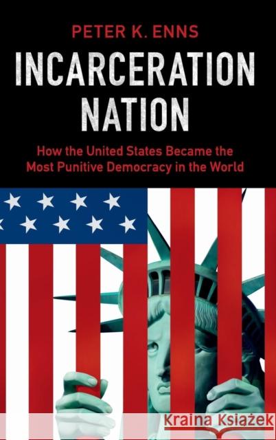 Incarceration Nation: How the United States Became the Most Punitive Democracy in the World Enns, Peter K. 9781107132887 Cambridge University Press