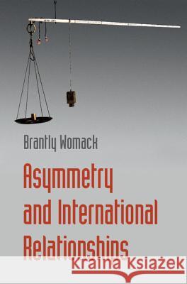 Asymmetry and International Relationships Brantly Womack 9781107132894