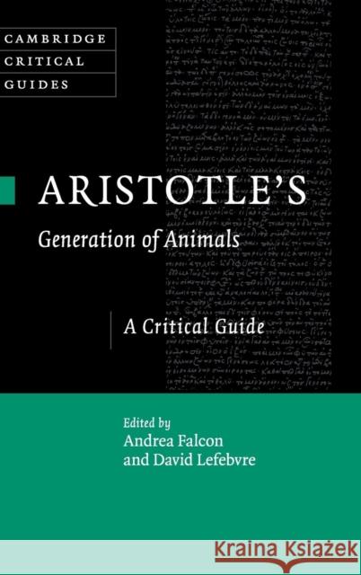 Aristotle's Generation of Animals: A Critical Guide Andrea Falcon David Lefebvre 9781107132931