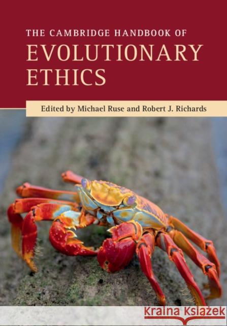 The Cambridge Handbook of Evolutionary Ethics Michael Ruse Robert Richards 9781107132955 Cambridge University Press