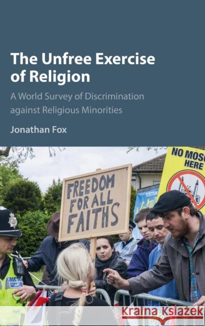 The Unfree Exercise of Religion: A World Survey of Discrimination Against Religious Minorities Fox, Jonathan 9781107133068 Cambridge University Press