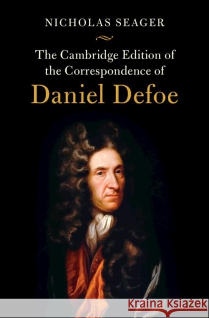 The Cambridge Edition of the Correspondence of Daniel Defoe Daniel Defoe 9781107133099 Cambridge University Press