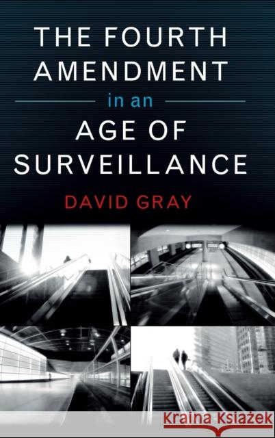 The Fourth Amendment in an Age of Surveillance David Gray 9781107133235 Cambridge University Press