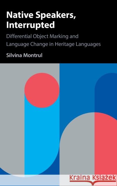 Native Speakers, Interrupted Silvina (University of Illinois, Urbana-Champaign) Montrul 9781107133372