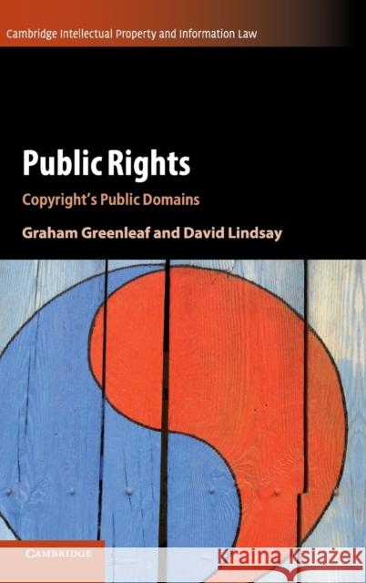 Public Rights: Copyright's Public Domains Graham Greenleaf David Lindsay 9781107134065
