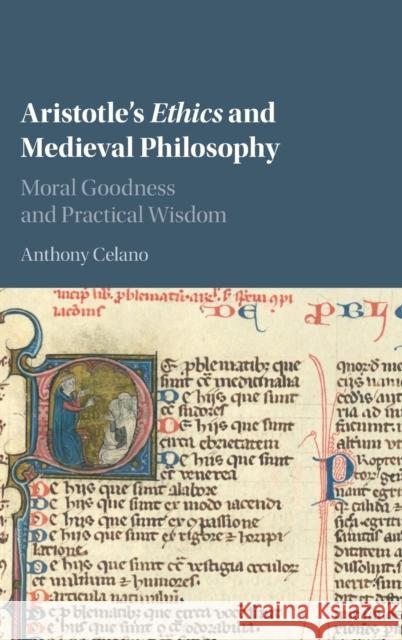 Aristotle's Ethics and Medieval Philosophy: Moral Goodness and Practical Wisdom Celano, Anthony 9781107134850