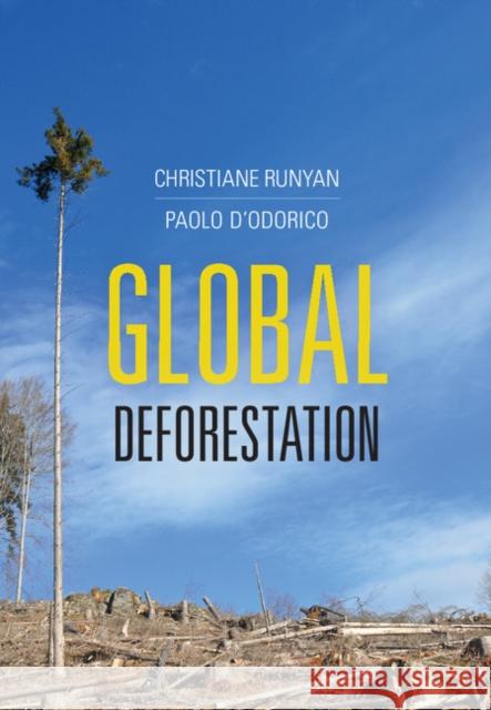 Global Deforestation Christiane Runyan Paolo D'Odorico 9781107135260 Cambridge University Press