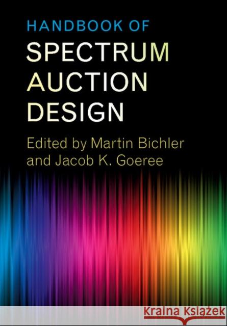 Handbook of Spectrum Auction Design Martin Bichler Jacob K. Goeree 9781107135345 Cambridge University Press