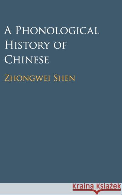 A Phonological History of Chinese Zhongwei Shen 9781107135840 Cambridge University Press