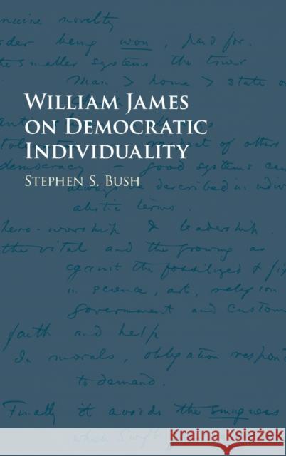 William James on Democratic Individuality Stephen Bush 9781107135956