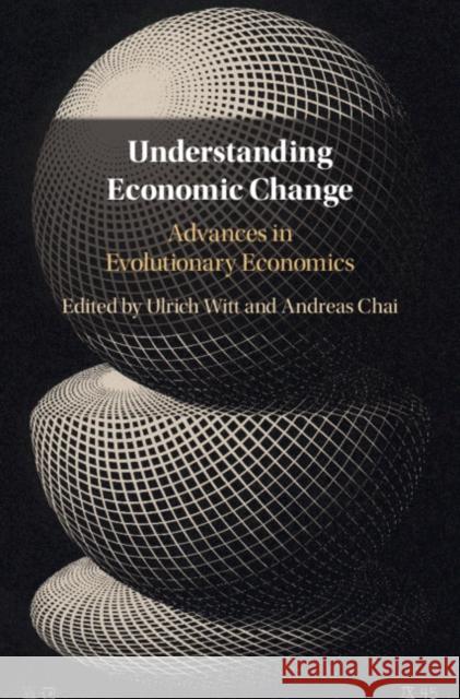 Understanding Economic Change: Advances in Evolutionary Economics Ulrich Witt Andreas Chai 9781107136205